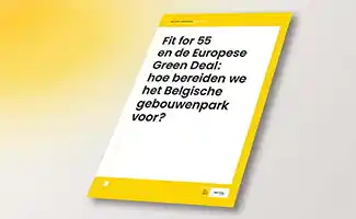 Fit for 55 en de Europese Green Deal: hoe bereiden we ons gebouwenpark voor?